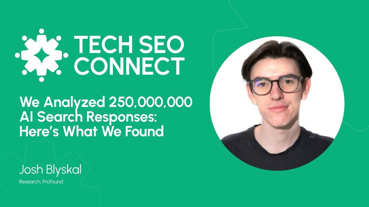 TechSEO Connect title card for Josh Blyskal's 250 million AI response study
